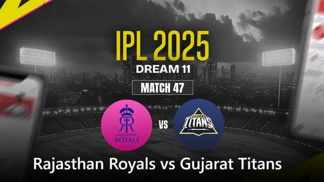 Rajasthan Royals vs Gujarat Titans IPL 2025 Match 47, Dream 11 Prediction, Fantasy Cricket