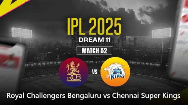 Royal Challengers Bengaluru vs Chennai Super Kings IPL 2025 Match 52, Dream 11 Prediction, Fantasy Cricket