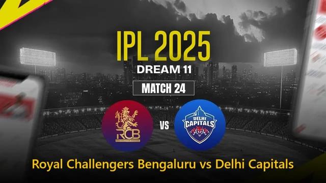 Royal Challengers Bengaluru vs Delhi Capitals IPL 2025 Match 24, Dream 11 Prediction, Fantasy Cricket
